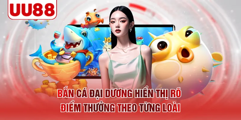 Bắn cá Đại Dương hiển thị rõ điểm thưởng theo từng loài