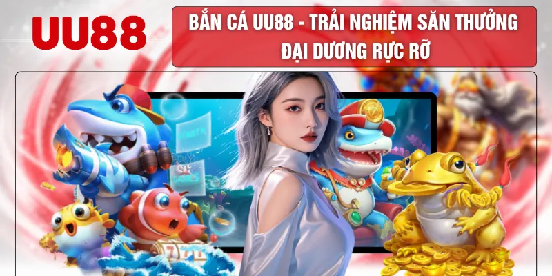 Bắn Cá UU88 - Trải nghiệm Săn Thưởng Đại Dương Rực Rỡ 