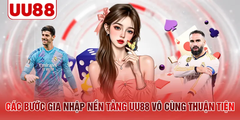 Các bước gia nhập nền tảng UU88 vô cùng thuận tiện