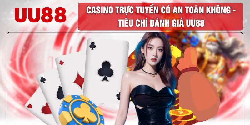 Casino Trực Tuyến Có An Toàn Không - Tiêu Chí Đánh Giá UU88