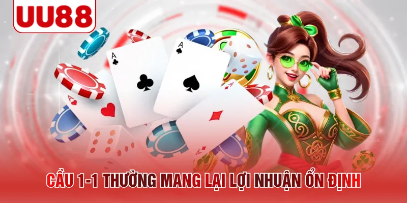 Cầu 1-1 thường mang lại lợi nhuận ổn định