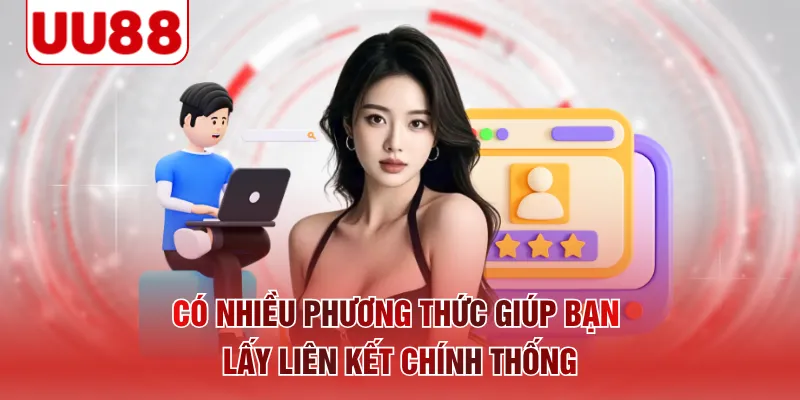 Có nhiều phương thức giúp bạn lấy liên kết chính thống