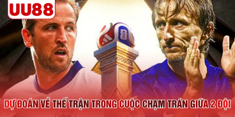 Dự đoán về thế trận trong cuộc chạm trán giữa 2 đội