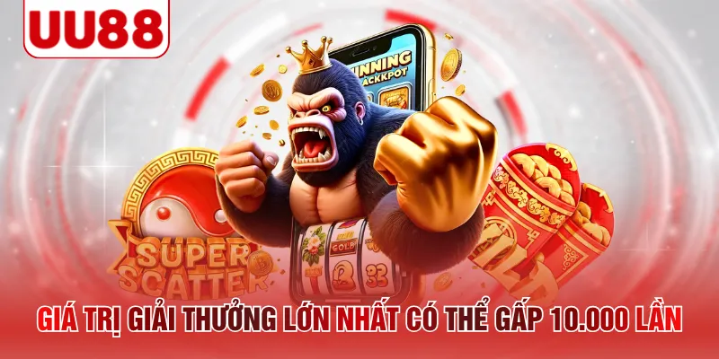 Giá trị giải thưởng lớn nhất có thể gấp 10.000 lần