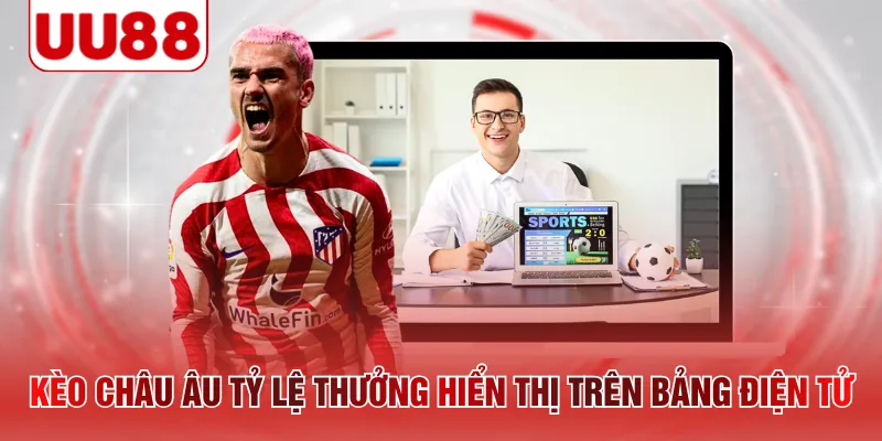 Kèo Châu Âu tỷ lệ thưởng hiển thị trên bảng điện tử
