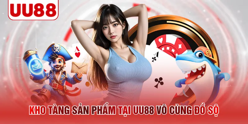 Kho tàng sản phẩm tại UU88 vô cùng đồ sộ