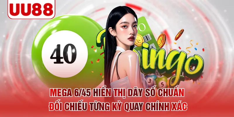 Mega 6/45 hiển thị dãy số chuẩn đối chiếu từng kỳ quay chính xác