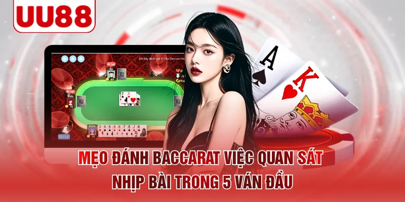 Mẹo đánh baccarat việc quan sát nhịp bài trong 5 ván đầu
