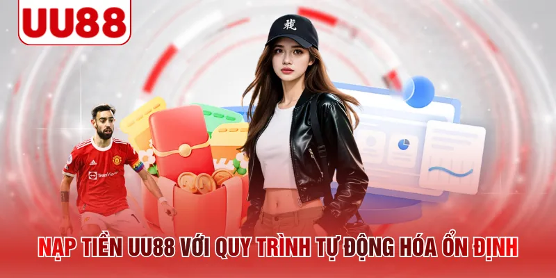 Nạp tiền UU88 với quy trình tự động hóa ổn định