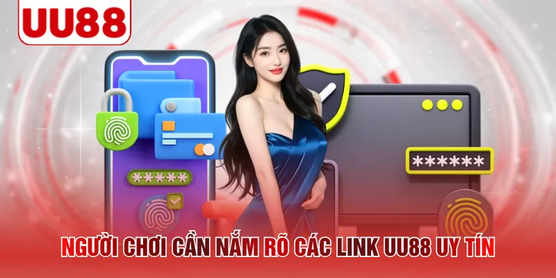 Người chơi cần nắm rõ các link UU88 uy tín