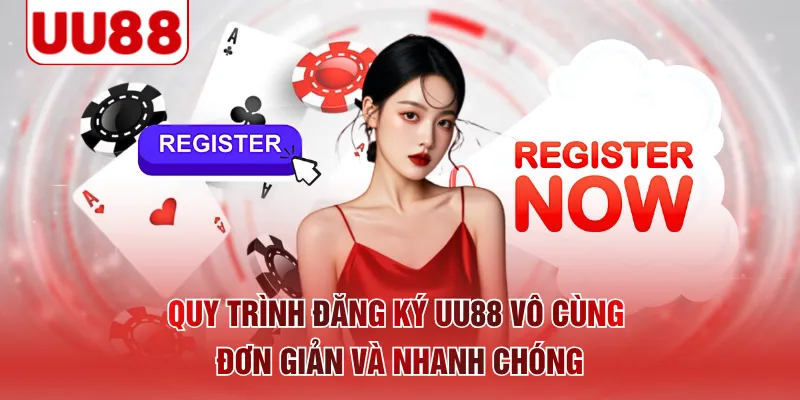 Quy trình đăng ký UU88 vô cùng đơn giản và nhanh chóng