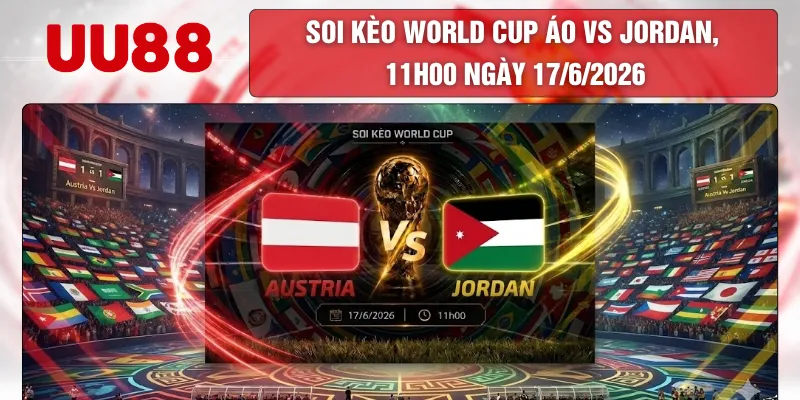 Soi Kèo World Cup Áo Vs Jordan, 11h00 Ngày 17/6/2026