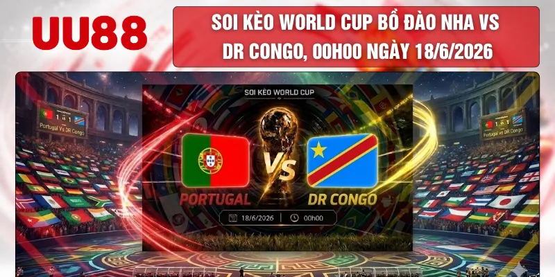 Soi Kèo World Cup Bồ Đào Nha Vs Dr Congo, 00h00 Ngày 18/6/2026 