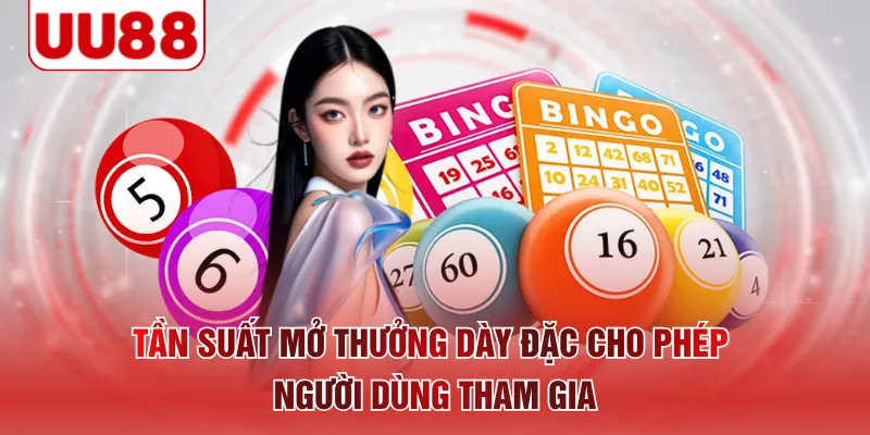 Tần suất mở thưởng dày đặc cho phép người dùng tham gia