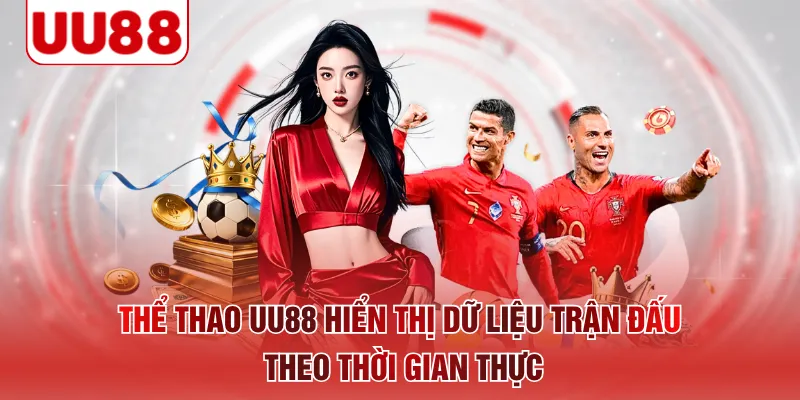 Thể thao UU88 hiển thị dữ liệu trận đấu theo thời gian thực