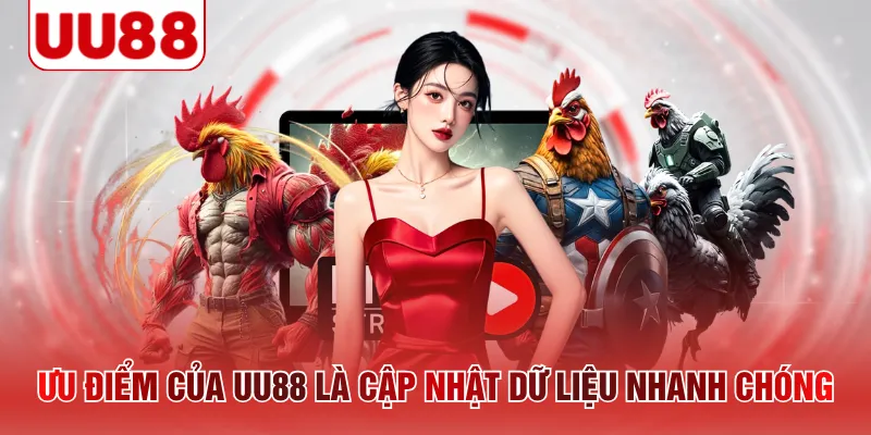 Ưu điểm của UU88 là cập nhật dữ liệu nhanh chóng